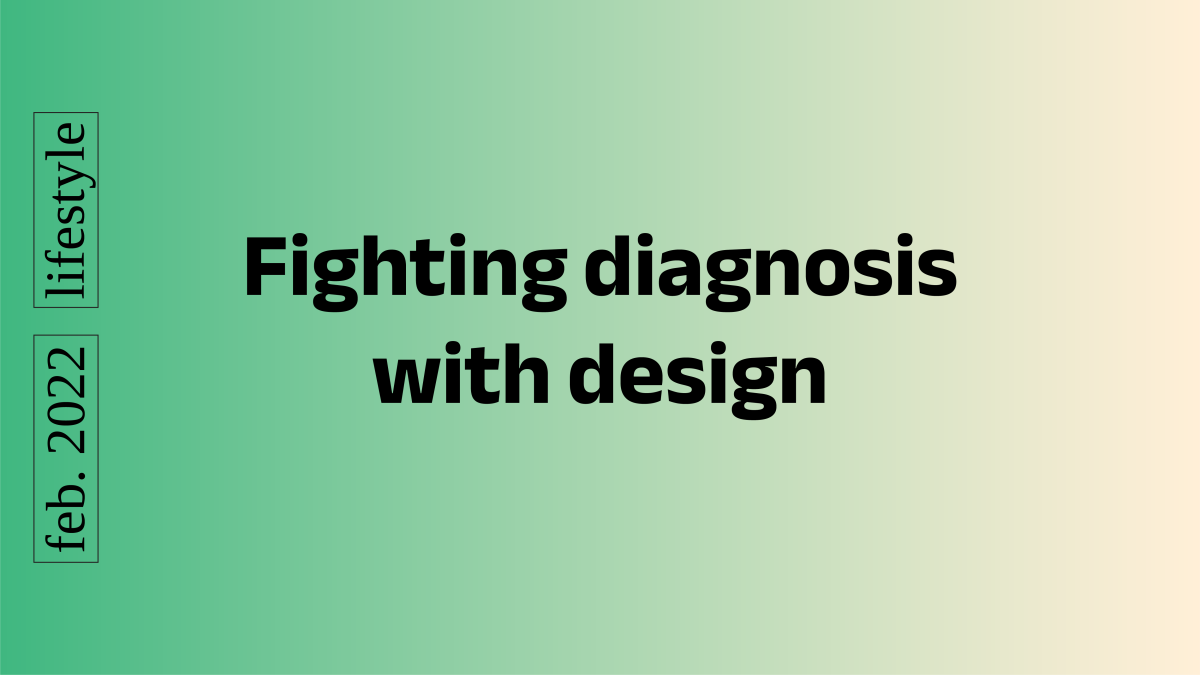 Fighting diagnosis with design