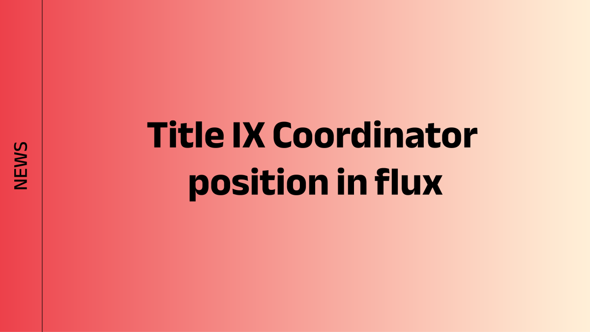 Title IX Coordinator position in flux